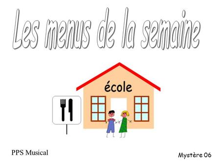 Les menus de la semaine PPS Musical Mystère 06.