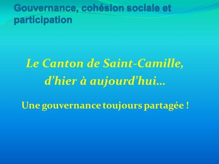 Le Canton de Saint-Camille, dhier à aujourdhui… Une gouvernance toujours partagée !