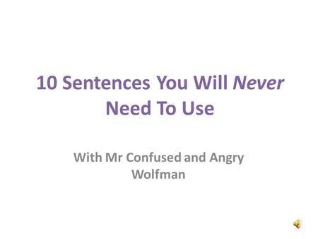 10 Sentences You Will Never Need To Use With Mr Confused and Angry Wolfman.