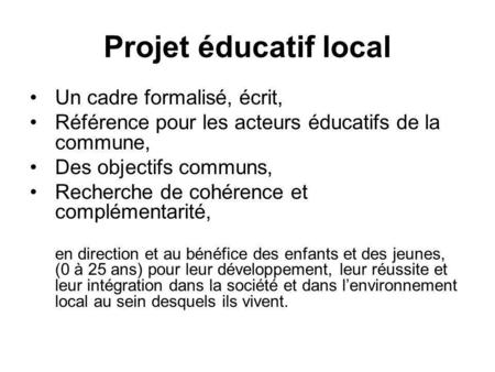 Projet éducatif local Un cadre formalisé, écrit,