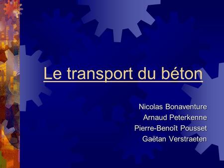 Le transport du béton Nicolas Bonaventure Arnaud Peterkenne