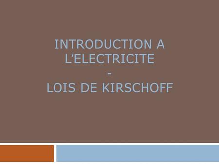 INTRODUCTION A L’ELECTRICITE - LOIS DE KIRSCHOFF