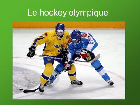 Le hockey olympique.