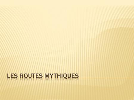 Les routes mythiques.
