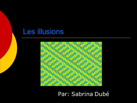Les illusions Par: Sabrina Dubé.