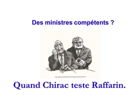 Quand Chirac teste Raffarin. Des ministres compétents ? Des ministres compétents ?