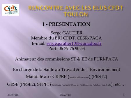 07/05/20141S.GAUTIER I - PRESENTATION Serge GAUTIER Membre du BRI CFDT, CESR-PACA   Port: 06.