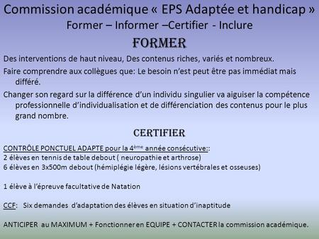 Commission académique « EPS Adaptée et handicap » Former – Informer –Certifier - Inclure FORMER Des interventions de haut niveau, Des contenus riches,