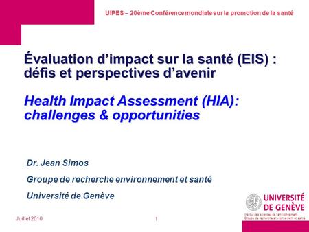 UIPES – 20ème Conférence mondiale sur la promotion de la santé Juillet 2010 1 Institut des sciences de lenvironnement Groupe de recherche environnement.