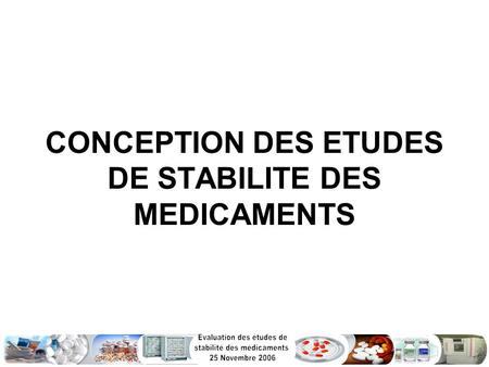 CONCEPTION DES ETUDES DE STABILITE DES MEDICAMENTS