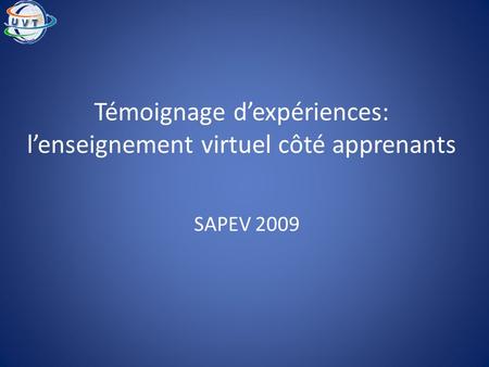 Témoignage dexpériences: lenseignement virtuel côté apprenants SAPEV 2009.