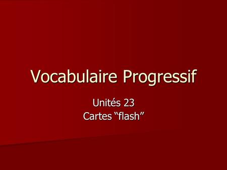 Vocabulaire Progressif Unités 23 Cartes flash. allonger to lie down (stretching long)