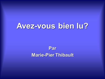 Avez-vous bien lu? Par Marie-Pier Thibault. Comptabilisez vos bonnes réponses! Ainsi, vous vérifierez votre intérêt ainsi que votre compréhension.