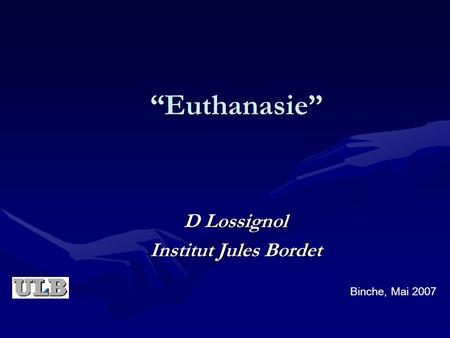 “Euthanasie” D Lossignol Institut Jules Bordet Binche, Mai 2007.