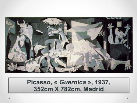 Picasso, « Guernica », 1937, 352cm X 782cm, Madrid