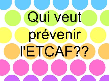 Qui veut prévenir l'ETCAF??