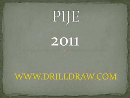 PIJE 2011 WWW.DRILLDRAW.COM.