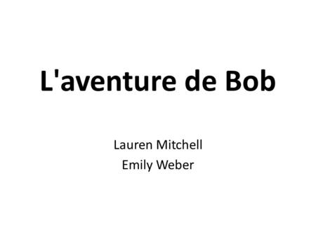 L'aventure de Bob Lauren Mitchell Emily Weber. Un jour, Bob s'est réveillé et était triste. Bob était triste, car il pleuvait. Bob voulait être heureux.