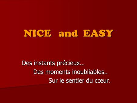 NICE and EASY Des instants précieux… Des moments inoubliables..