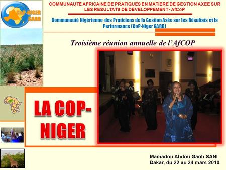 Troisième réunion annuelle de lAfCOP Mamadou Abdou Gaoh SANI Dakar, du 22 au 24 mars 2010 COMMUNAUTE AFRICAINE DE PRATIQUES EN MATIERE DE GESTION AXEE.