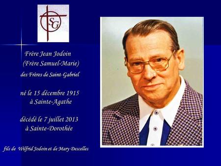 Frère Jean Jodoin (Frère Samuel-Marie) des Frères de Saint-Gabriel né le 15 décembre 1915 à Sainte-Agathe décédé.