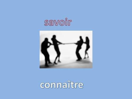 Savoir and connaître both mean to know. They are both irregular verbs. Je ne sais pas!