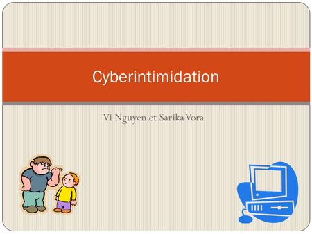 Vi Nguyen et Sarika Vora Cyberintimidation. Plainte Dénonciation en justice dune infraction.