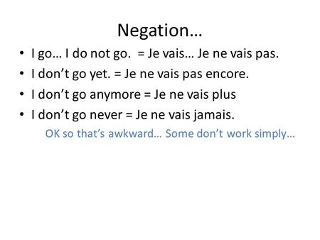 Negation… I go… I do not go. = Je vais… Je ne vais pas.