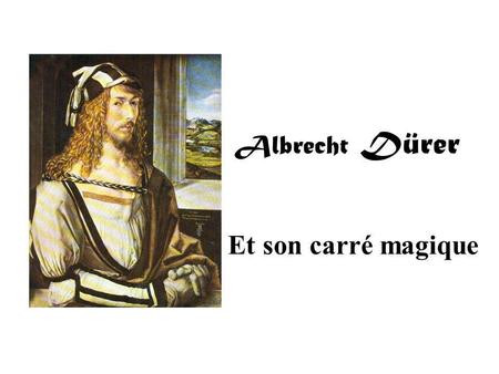 Albrecht Dürer Et son carré magique.