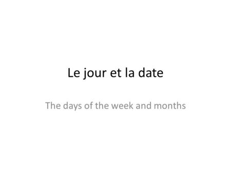 The days of the week and months