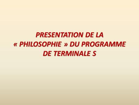 PRESENTATION DE LA « PHILOSOPHIE » DU PROGRAMME DE TERMINALE S.
