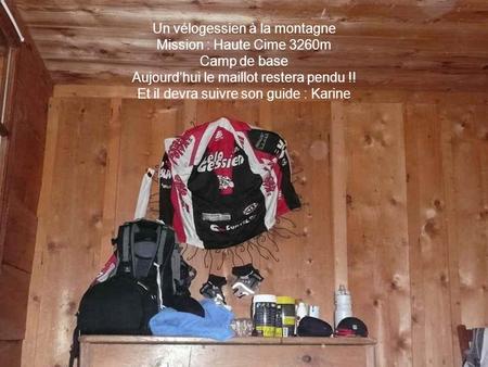Un vélogessien à la montagne Mission : Haute Cime 3260m Camp de base Aujourd’hui le maillot restera pendu !! Et il devra suivre son guide : Karine.