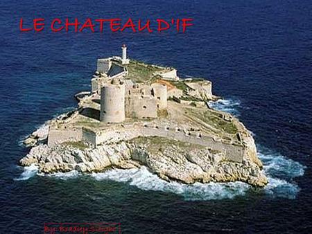 Le Chateau D'if By: Bradley Sleight.