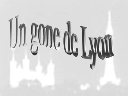 Un gone de Lyon .
