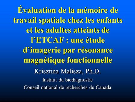 Évaluation de la mémoire de travail spatiale chez les enfants et les adultes atteints de l’ETCAF : une étude d’imagerie par résonance magnétique fonctionnelle.