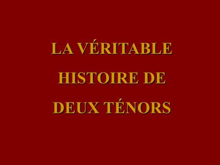 LA VÉRITABLE HISTOIRE DE DEUX TÉNORS.