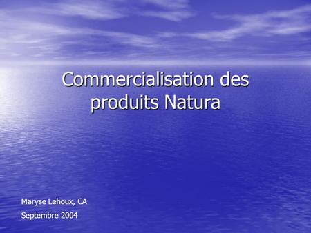 Commercialisation des produits Natura Maryse Lehoux, CA Septembre 2004.