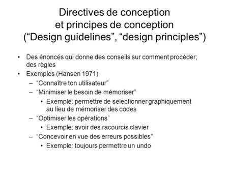 Directives de conception et principes de conception (Design guidelines, design principles) Des énoncés qui donne des conseils sur comment procéder; des.