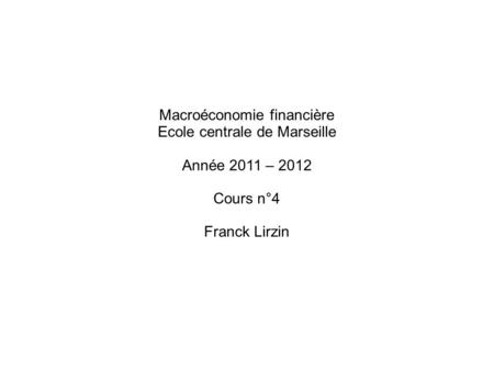 Macroéconomie financière Ecole centrale de Marseille Année 2011 – 2012