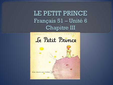 LE PETIT PRINCE Français 51 – Unité 6 Chapitre III
