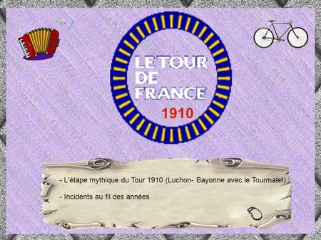 1910 - L'étape mythique du Tour 1910 (Luchon- Bayonne avec le Tourmalet) - Incidents au fil des années.