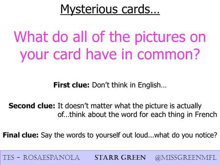 Mysterious cards… What do all of the pictures on your card have in common? First clue: Dont think in English… Second clue: It doesnt matter what the picture.