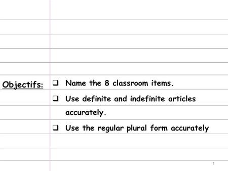 Objectifs: Name the 8 classroom items.