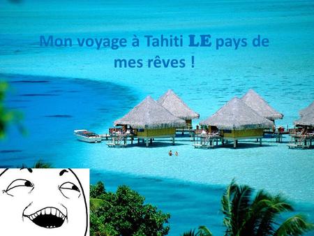 Mon voyage à Tahiti LE pays de mes rêves !