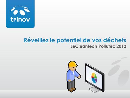 Réveillez le potentiel de vos déchets LeCleantech Pollutec 2012.