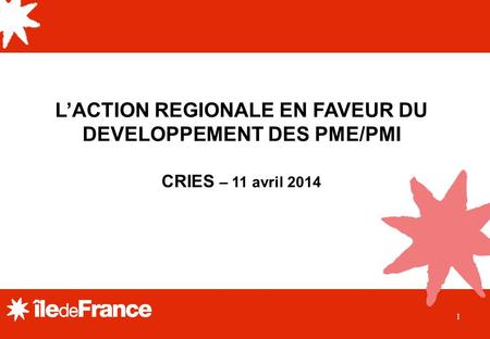 1 LACTION REGIONALE EN FAVEUR DU DEVELOPPEMENT DES PME/PMI CRIES – 11 avril 2014.