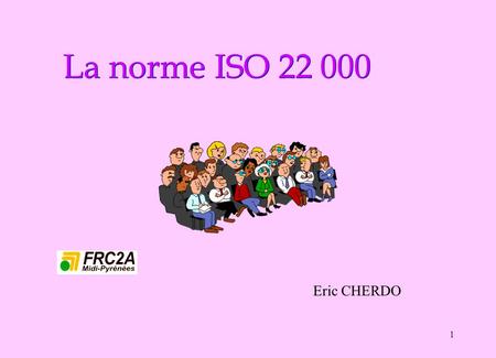 La norme ISO 22 000 Eric CHERDO.