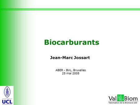 Biocarburants Jean-Marc Jossart ABER - BVL, Bruxelles 25 mai 2005.
