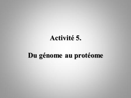 Activité 5. Du génome au protéome
