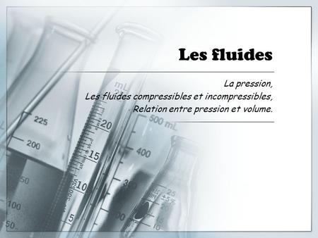 Les fluides La pression, Les fluides compressibles et incompressibles,
